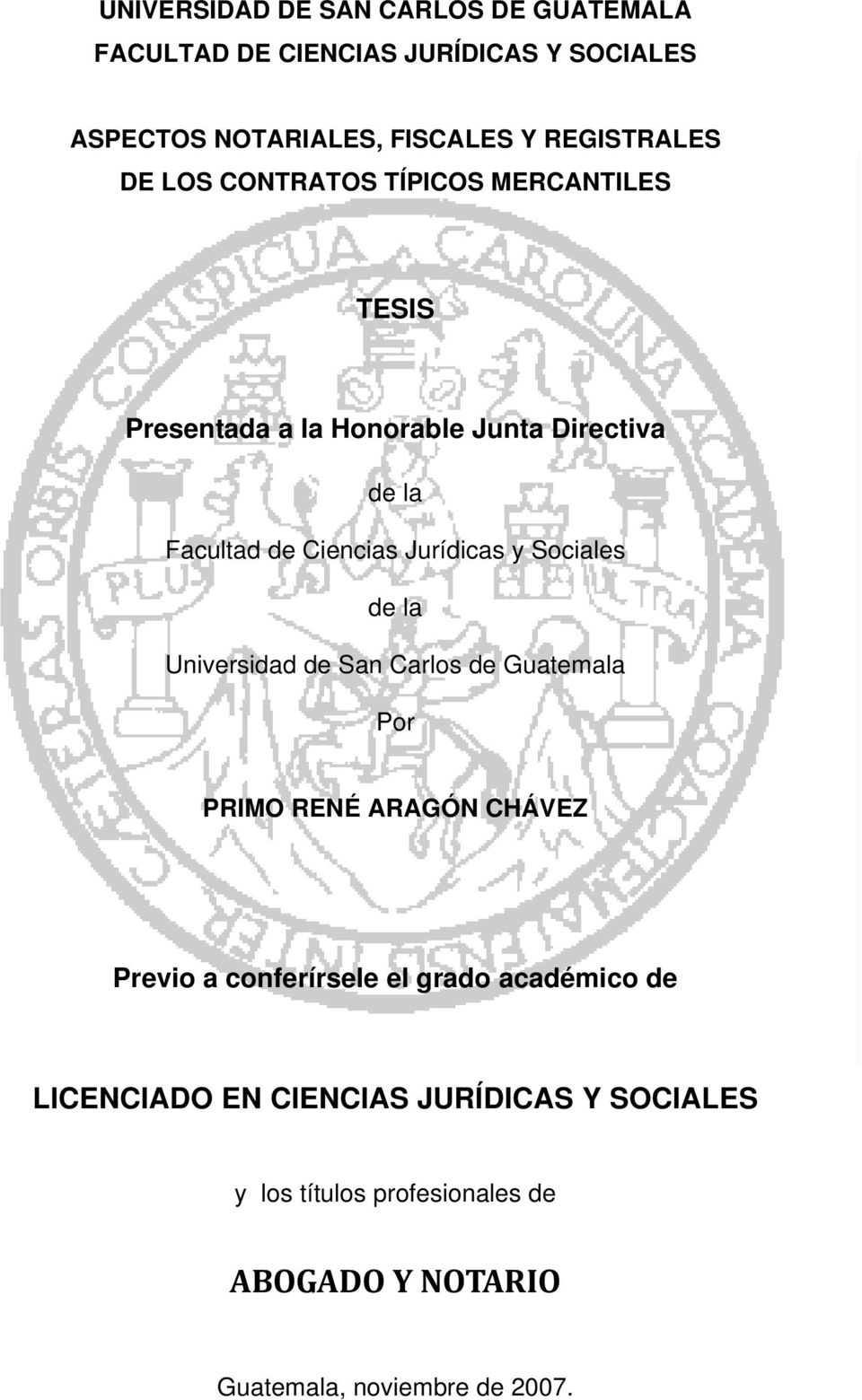 Sociales de la Universidad de San Carlos de Guatemala Por PRIMO RENÉ ARAGÓN CHÁVEZ Previo a conferírsele el grado académico