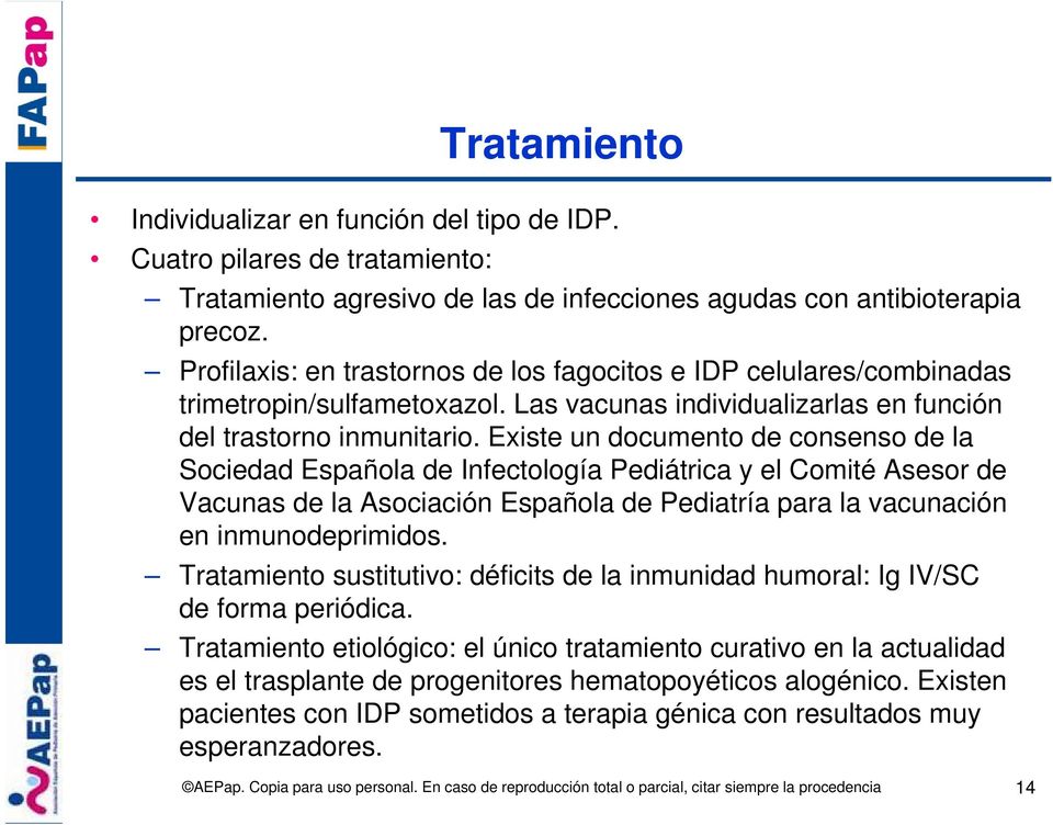 Existe un documento de consenso de la Sociedad Española de Infectología Pediátrica y el Comité Asesor de Vacunas de la Asociación Española de Pediatría para la vacunación en inmunodeprimidos.