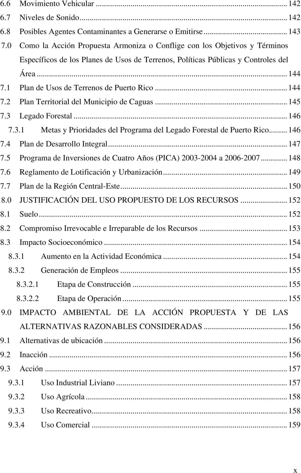1 Plan de Usos de Terrenos de Puerto Rico...144 7.2 Plan Territorial del Municipio de Caguas...145 7.3 Legado Forestal...146 7.3.1 Metas y Prioridades del Programa del Legado Forestal de Puerto Rico.