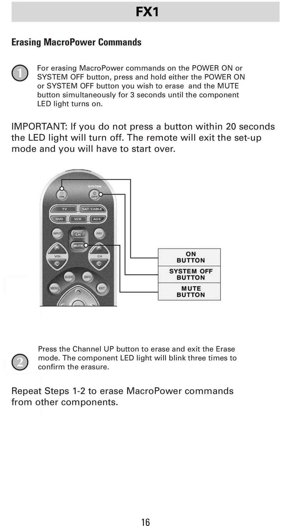 IMPORTANT: If you do not press a button within 20 seconds the LED light will turn off. The remote will exit the set-up mode and you will have to start over.