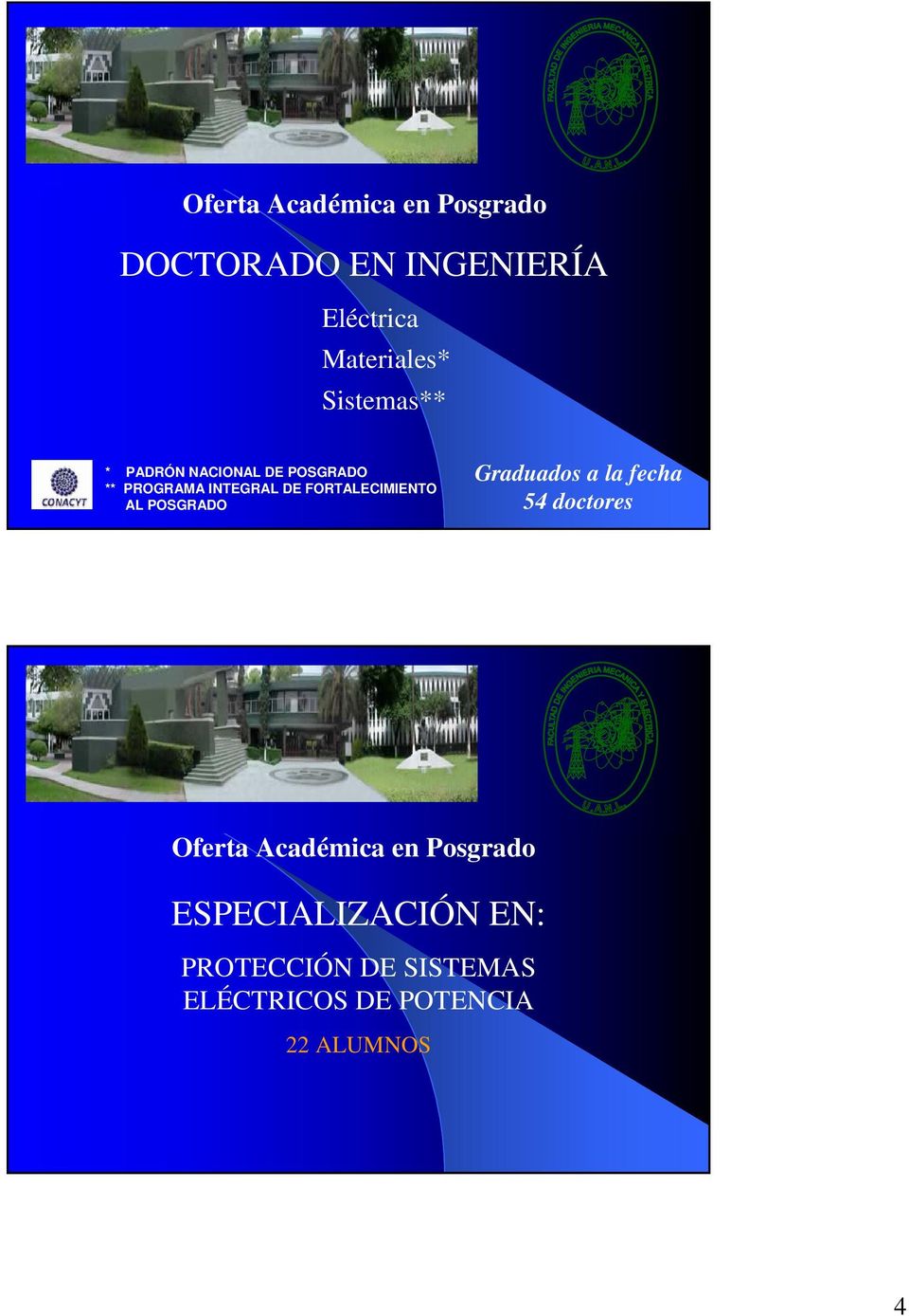 FORTALECIMIENTO AL POSGRADO Graduados a la fecha 54 doctores Oferta