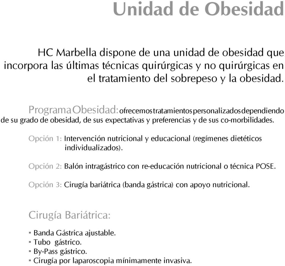Opción 1: Intervención nutricional y educacional (regímenes dietéticos individualizados). Opción 2: Balón intragástrico con re-educación nutricional o técnica POSE.