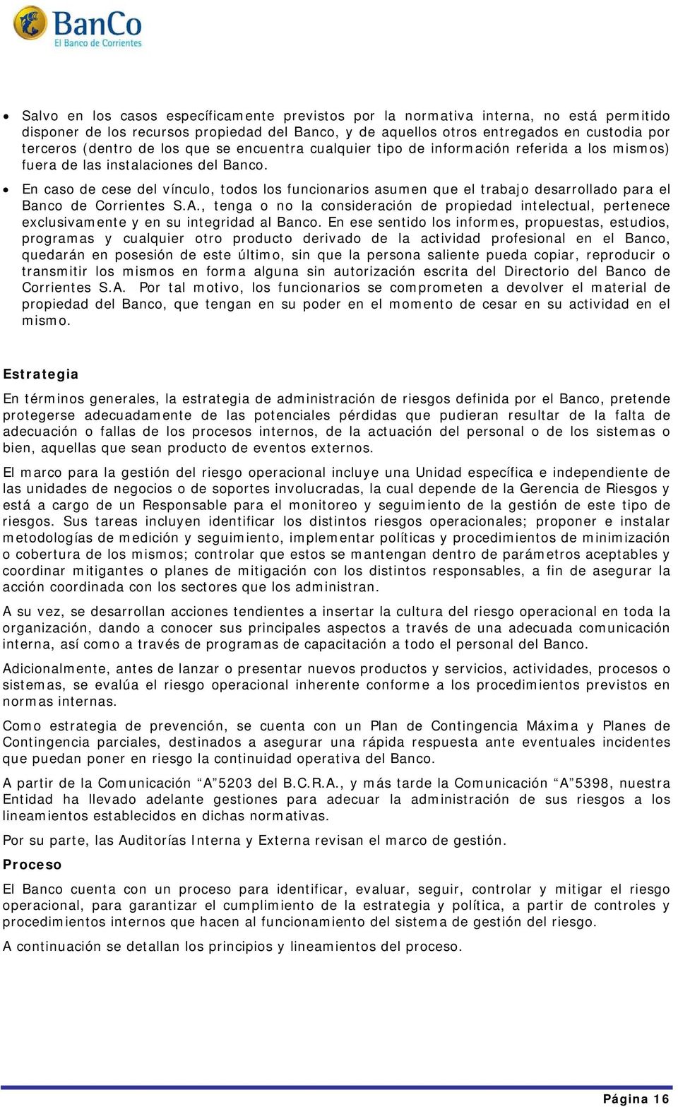 En caso de cese del vínculo, todos los funcionarios asumen que el trabajo desarrollado para el Banco de Corrientes S.A.