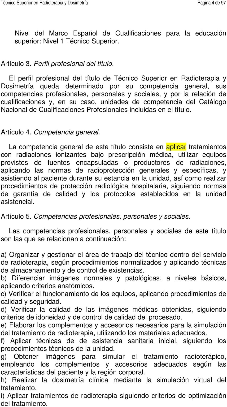 relación de cualificaciones y, en su caso, unidades de competencia del Catálogo Nacional de Cualificaciones Profesionales incluidas en el título. Artículo 4. Competencia general.