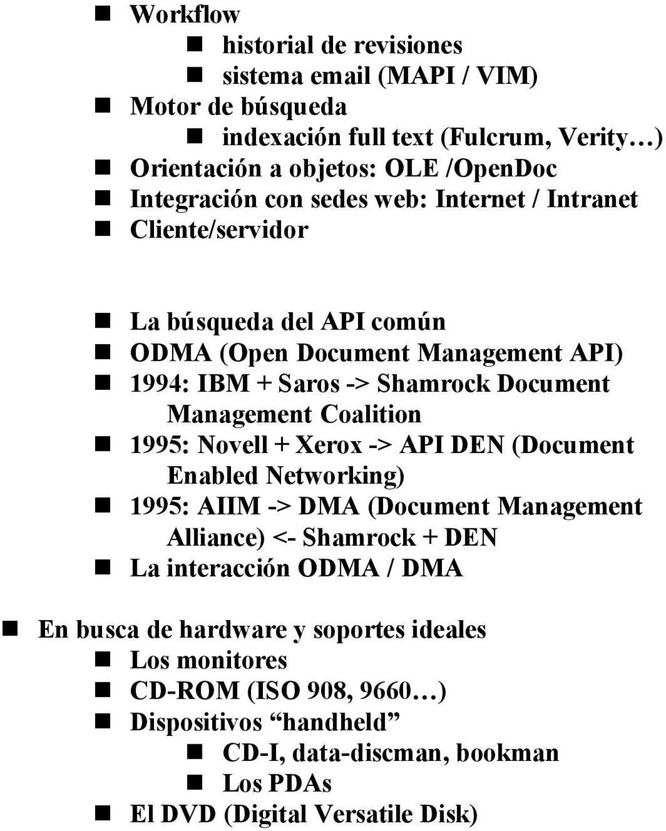 Management Coalition n 1995: Novell + Xerox -> API DEN (Document Enabled Networking) n 1995: AIIM -> DMA (Document Management Alliance) <- Shamrock + DEN n La interacción ODMA