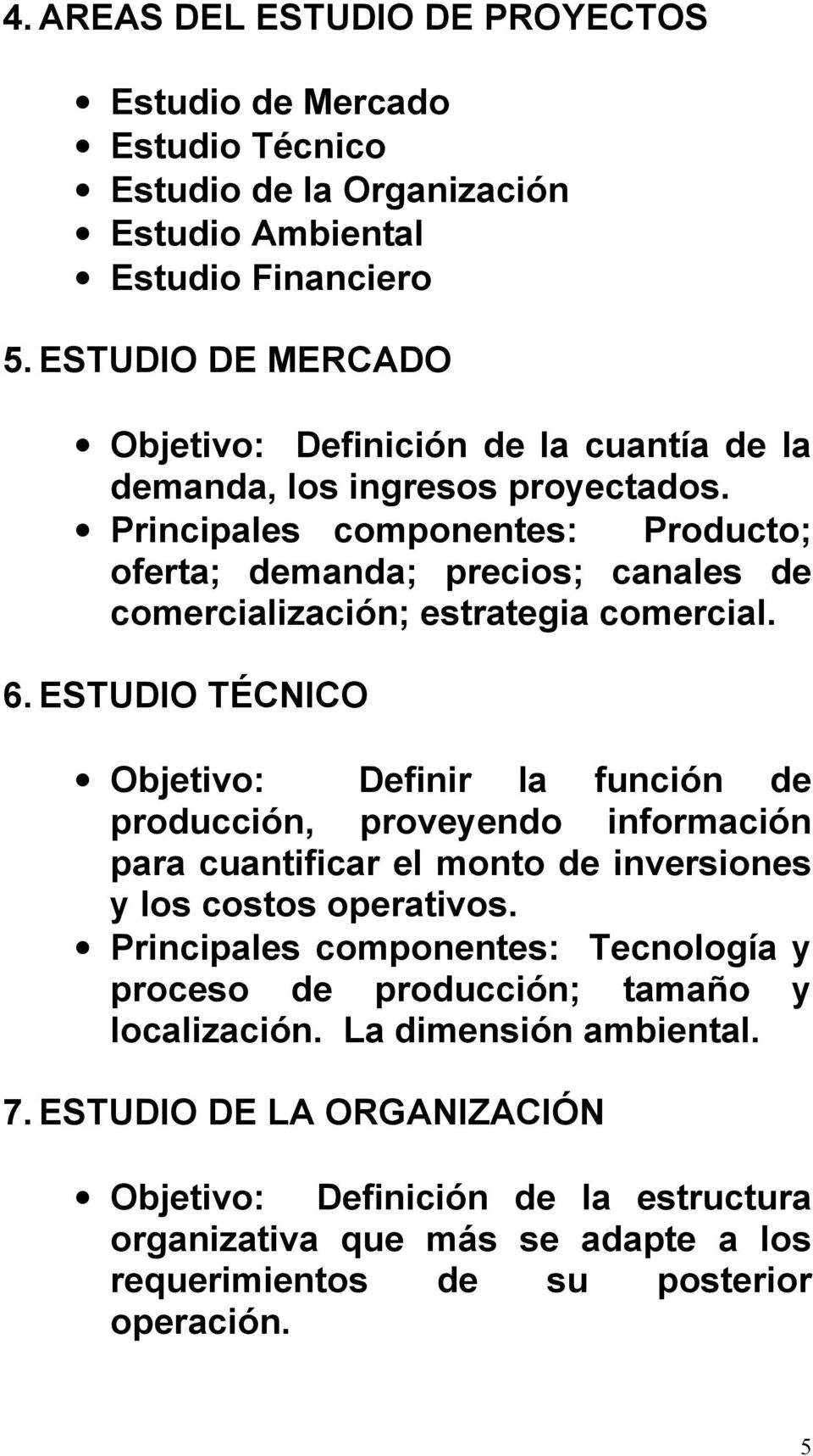 Principales componentes: Producto; oferta; demanda; precios; canales de comercialización; estrategia comercial. 6.