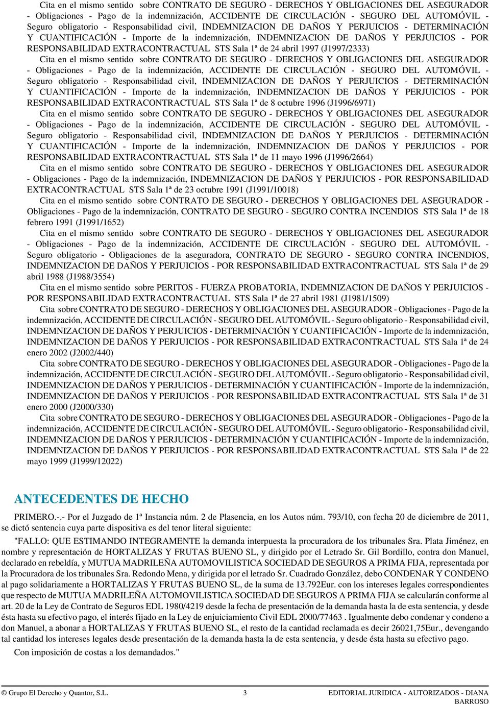 Obligaciones - Pago de la indemnización, CONTRATO DE SEGURO - SEGURO CONTRA INCENDIOS STS Sala 1ª de 18 febrero 1991 (J1991/1652) Seguro obligatorio - Obligaciones de la aseguradora, CONTRATO DE