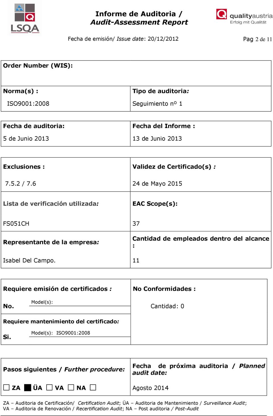 6 24 de Mayo 2015 Lista de verificación utilizada: EAC Scope(s): FS051CH 37 Representante de la empresa: Cantidad de empleados dentro del alcance : Isabel Del Campo.