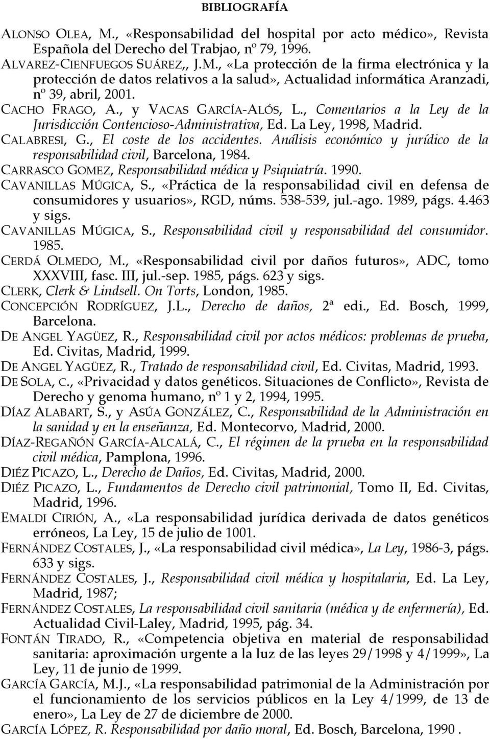 Análisis económico y jurídico de la responsabilidad civil, Barcelona, 1984. CARRASCO GOMEZ, Responsabilidad médica y Psiquiatría. 1990. CAVANILLAS MÚGICA, S.