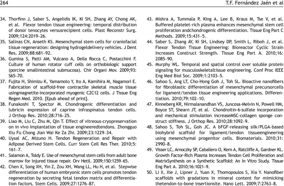 Gumina S, Patti AM, Vulcano A, Della Rocca C, Postacchini F. Culture of human rotator cuff cells on orthobiologic support (porcine smallintestinal submucosa). Chir Organi Mov. 2009;93: S65 70. 37.