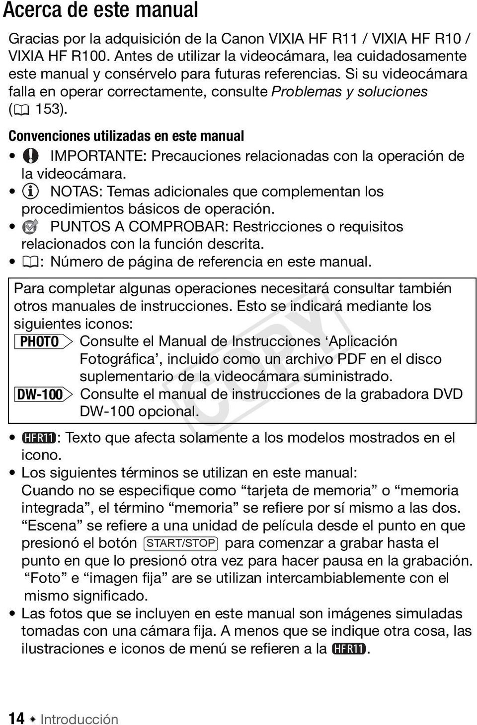 Convenciones utilizadas en este manual IMPORTANTE: Precauciones relacionadas con la operación de la videocámara. NOTAS: Temas adicionales que complementan los procedimientos básicos de operación.
