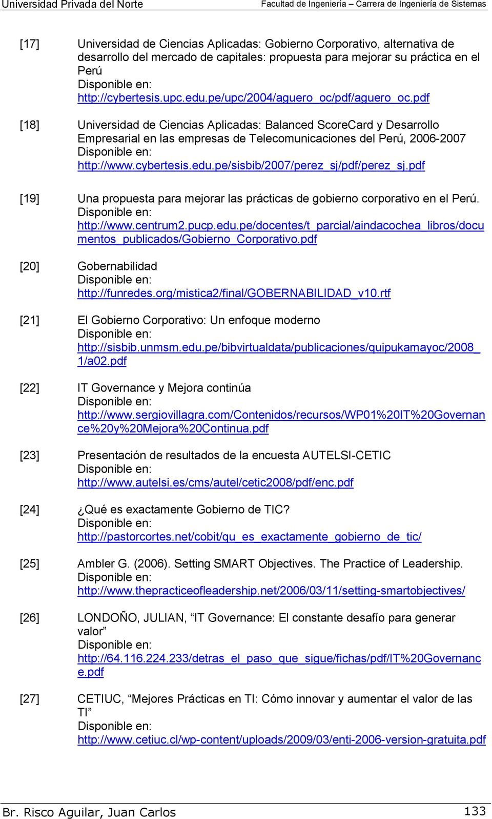 cybertesis.edu.pe/sisbib/2007/perez_sj/pdf/perez_sj.pdf [19] Una propuesta para mejorar las prácticas de gobierno corporativo en el Perú. http://www.centrum2.pucp.edu.pe/docentes/t_parcial/aindacochea_libros/docu mentos_publicados/gobierno_corporativo.