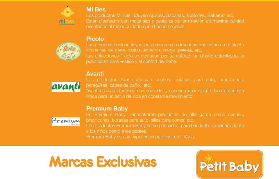 Picolo Las prendas Picolo incluyen las prendas más delicadas que están en contacto con la piel del bebe, batitas, enteritos, bodys, peleles, etc.