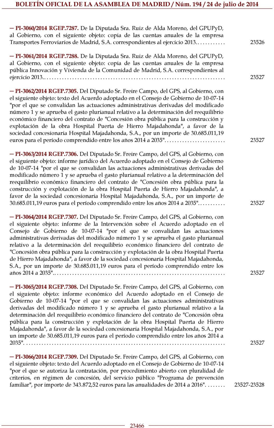 Ruiz de Alda Moreno, del GPUPyD, al Gobierno, con el siguiente objeto: copia de las cuentas anuales de la empresa pública Innovación y Vivienda de la Comunidad de Madrid, S.A. correspondientes al ejercicio 2013.