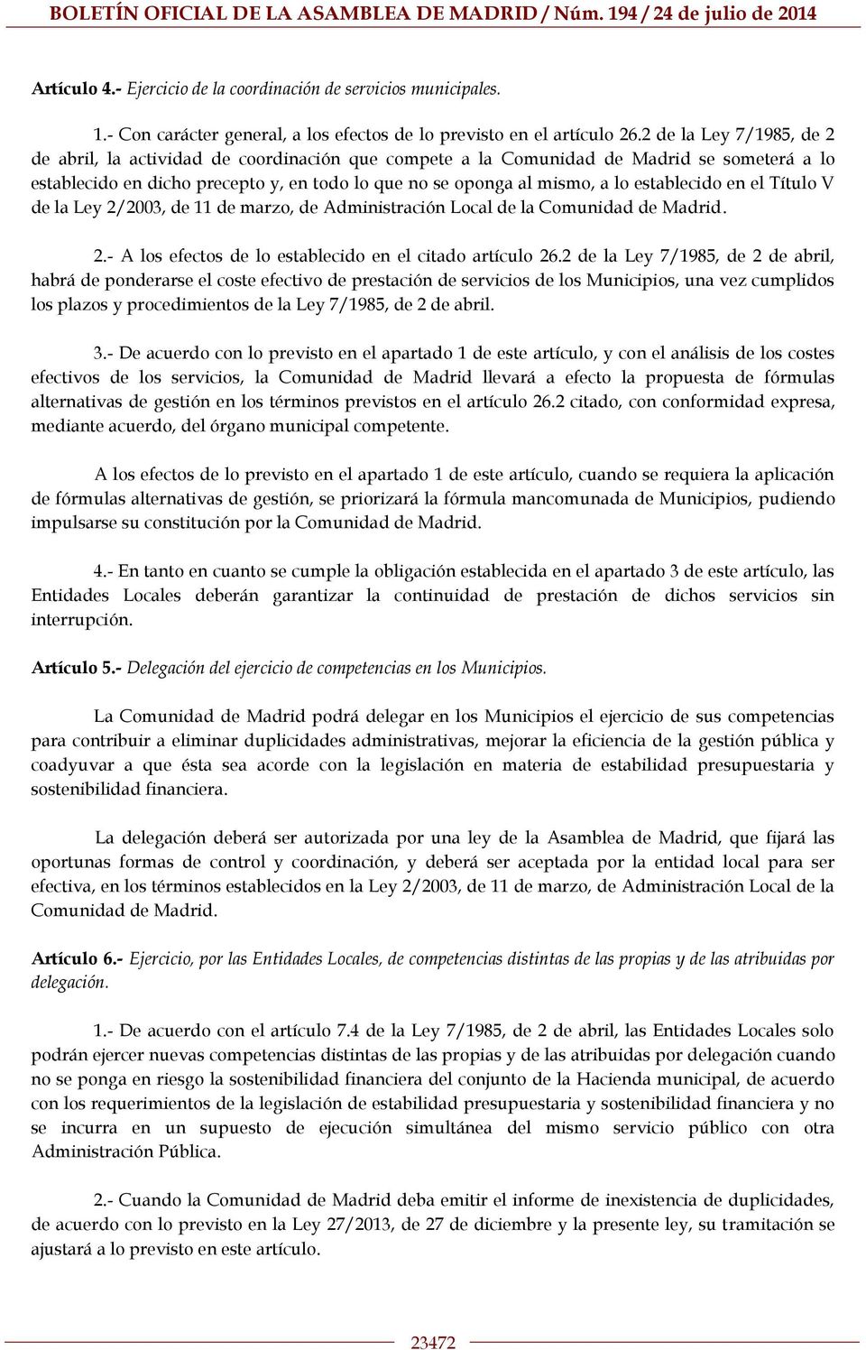 establecido en el Título V de la Ley 2/2003, de 11 de marzo, de Administración Local de la Comunidad de Madrid. 2.- A los efectos de lo establecido en el citado artículo 26.