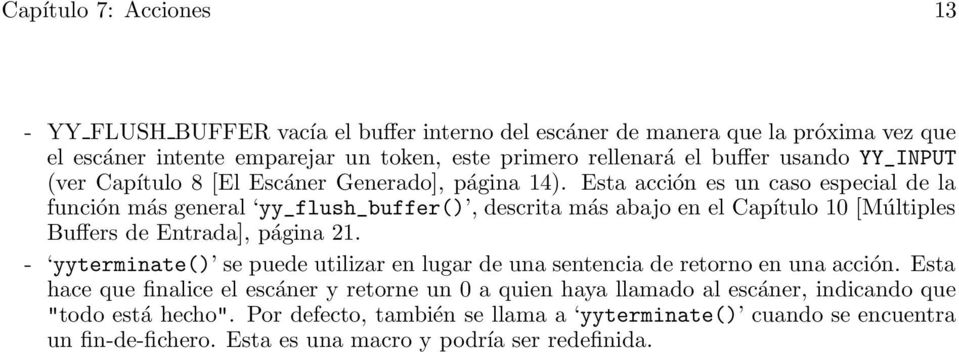 Esta acción es un caso especial de la función más general yy_flush_buffer(), descrita más abajo en el Capítulo 10 [Múltiples Buffers de Entrada], página 21.