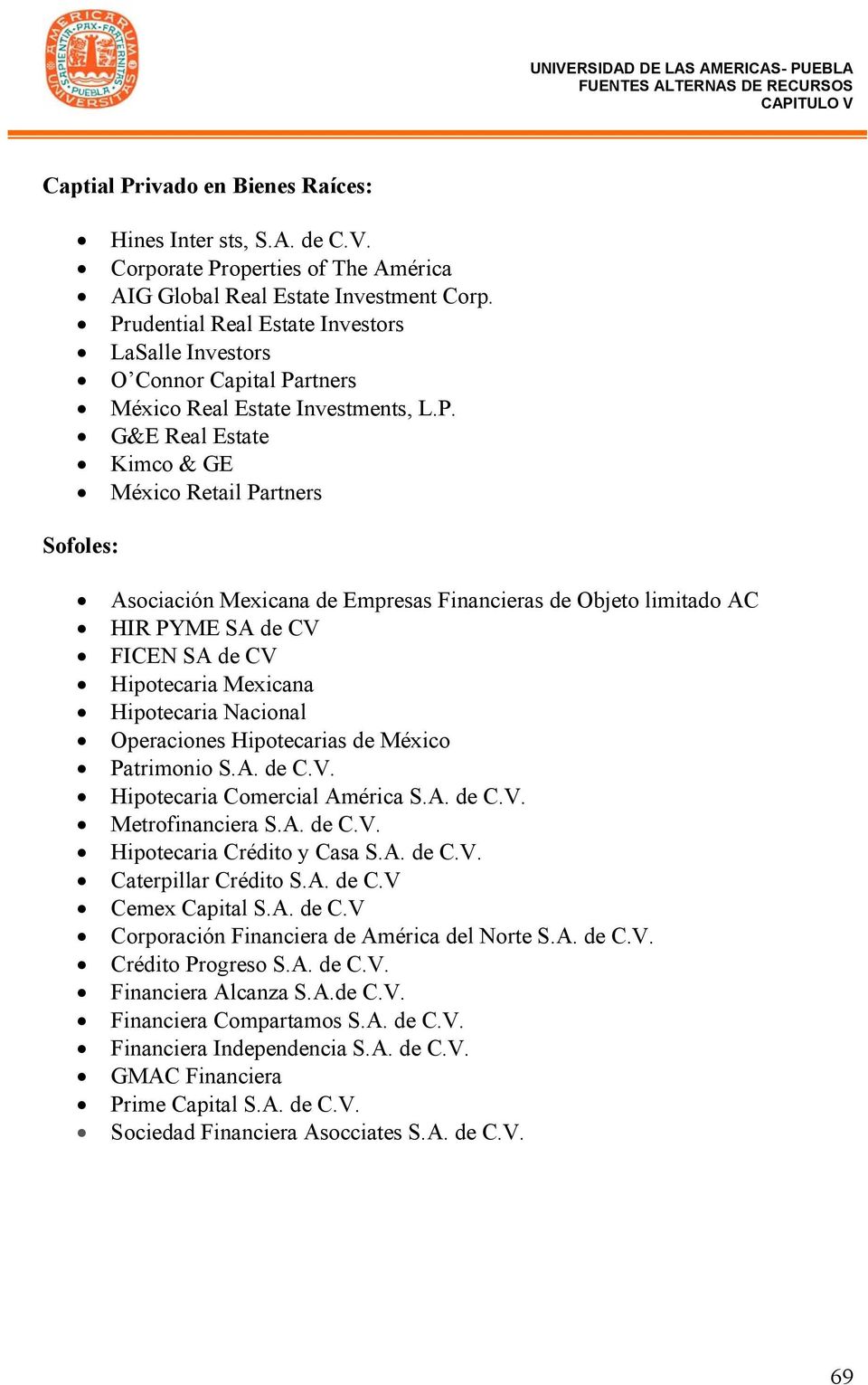 Empresas Financieras de Objeto limitado AC HIR PYME SA de CV FICEN SA de CV Hipotecaria Mexicana Hipotecaria Nacional Operaciones Hipotecarias de México Patrimonio S.A. de C.V. Hipotecaria Comercial América S.