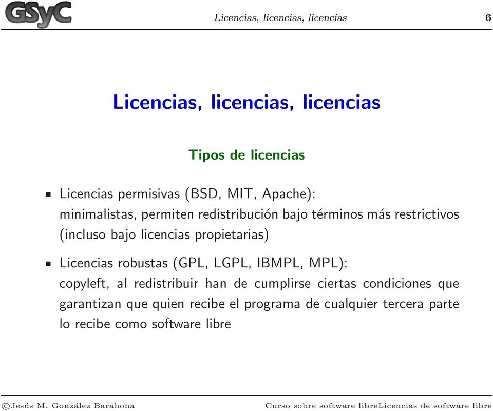 licencias propietarias) Licencias robustas (GPL, LGPL, IBMPL, MPL): copyleft, al redistribuir han de