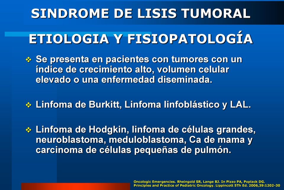 Linfoma de Hodgkin, linfoma de células grandes, neuroblastoma, meduloblastoma, Ca de mama y carcinoma de células pequeñas de