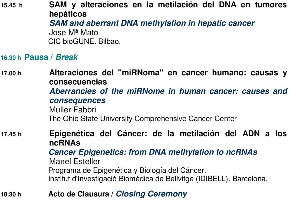 00 h Alteraciones del "mirnoma" en cancer humano: causas y consecuencias Aberrancies of the mirnome in human cancer: causes and consequences Muller Fabbri The Ohio State