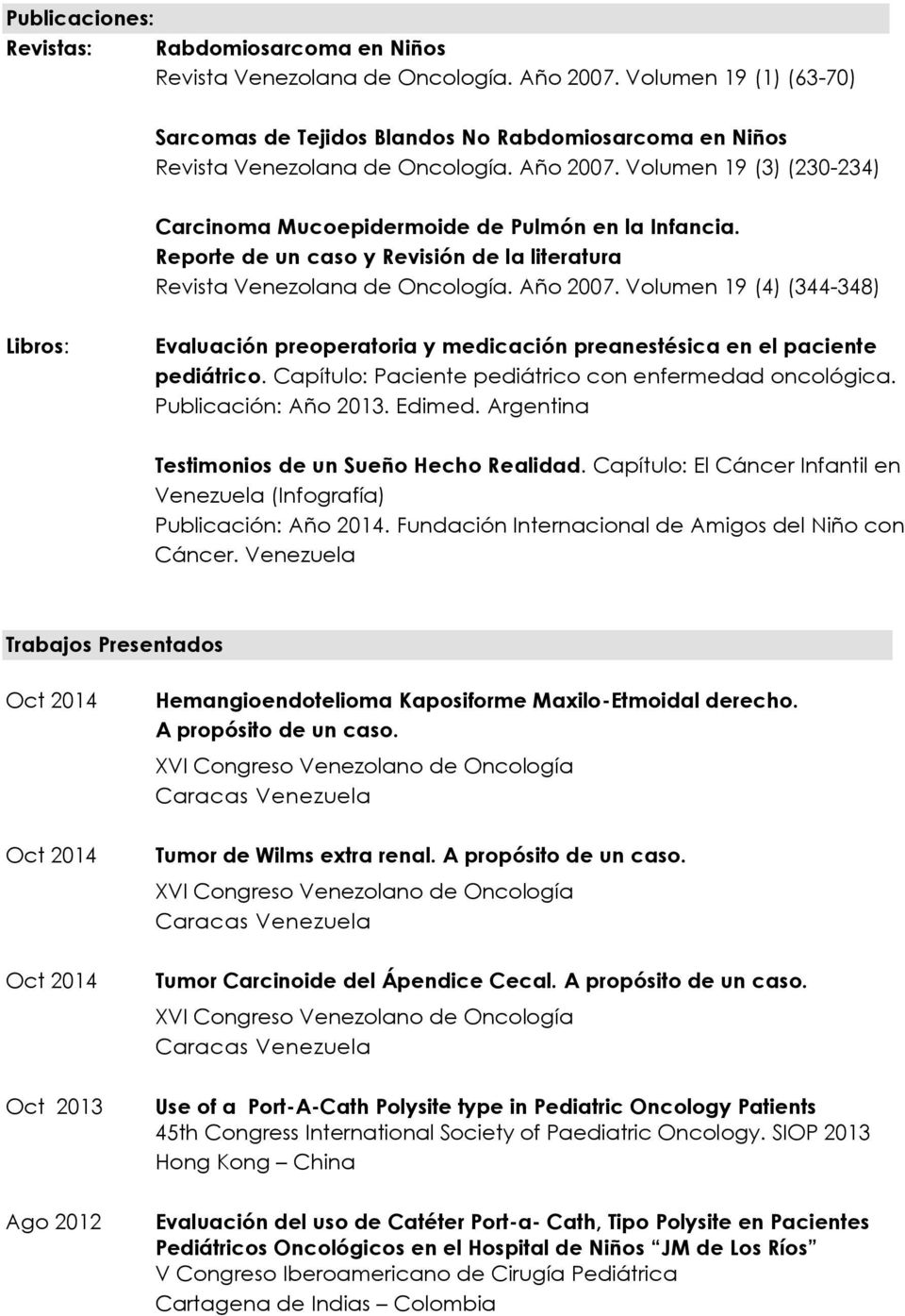Reporte de un caso y Revisión de la literatura Revista Venezolana de Oncología. Año 2007.