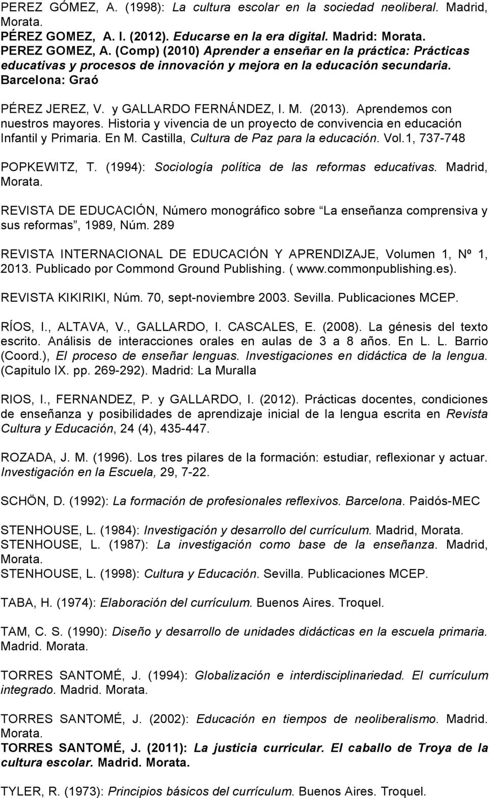 Aprendemos con nuestros mayores. Historia y vivencia de un proyecto de convivencia en educación Infantil y Primaria. En M. Castilla, Cultura de Paz para la educación. Vol.1, 737-748 POPKEWITZ, T.