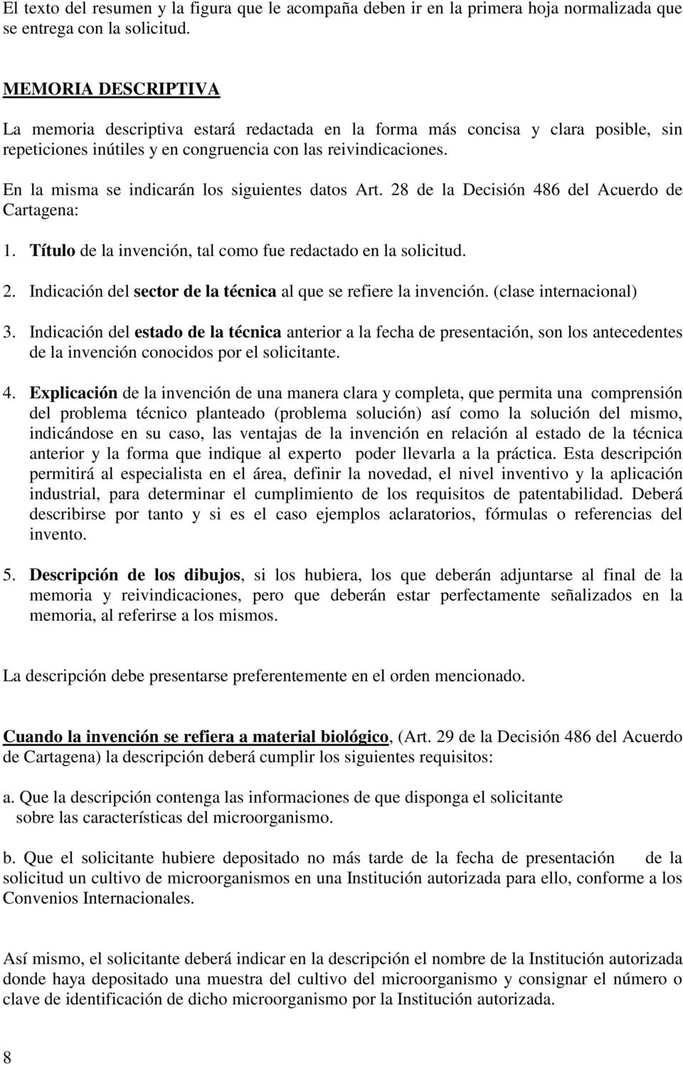 En la misma se indicarán los siguientes datos Art. 28 de la Decisión 486 del Acuerdo de Cartagena: 1. Título de la invención, tal como fue redactado en la solicitud. 2. Indicación del sector de la técnica al que se refiere la invención.