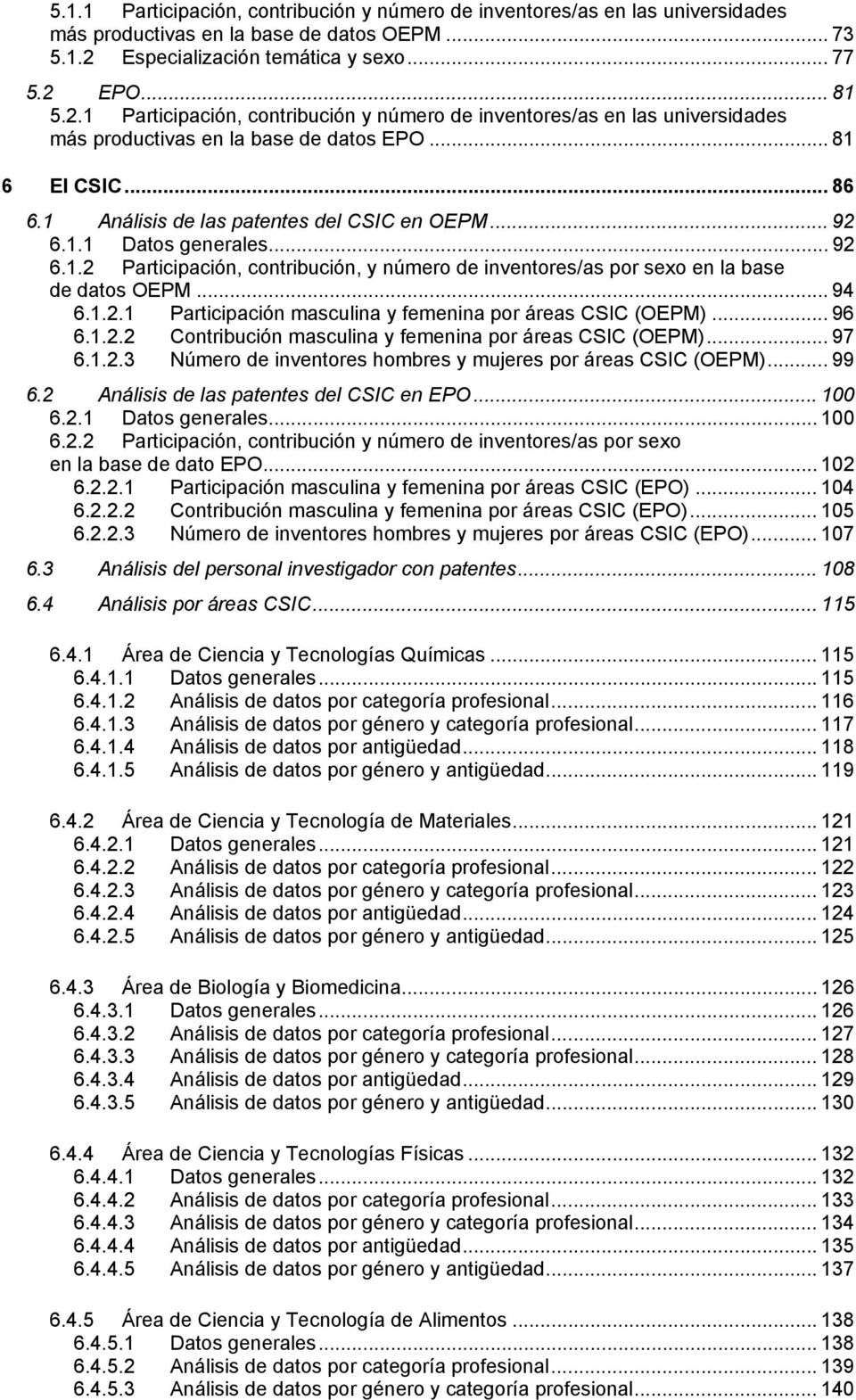 1 Análisis de las patentes del CSIC en OEPM... 92 6.1.1 Datos generales... 92 6.1.2 Participación, contribución, y número de inventores/as por sexo en la base de datos OEPM... 94 6.1.2.1 Participación masculina y femenina por áreas CSIC (OEPM).