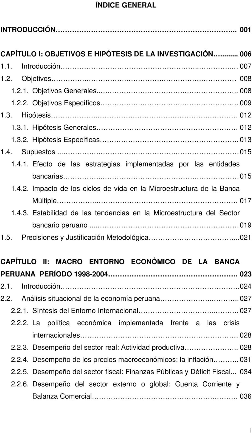.. 015 1.4.2. Impacto de los ciclos de vida en la Microestructura de la Banca Múltiple.. 017 1.4.3. Estabilidad de las tendencias en la Microestructura del Sector bancario peruano... 019 1.5. Precisiones y Justificación Metodológica.