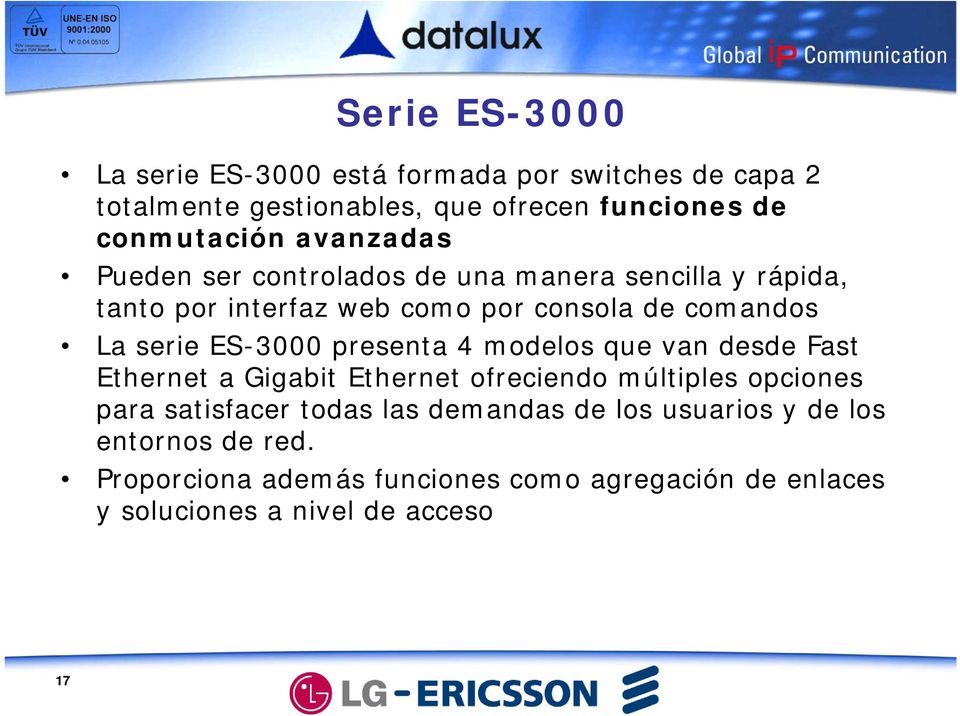 ES-3000 presenta 4 mdels que van desde Fast Ethernet a Gigabit Ethernet freciend múltiples pcines para satisfacer tdas