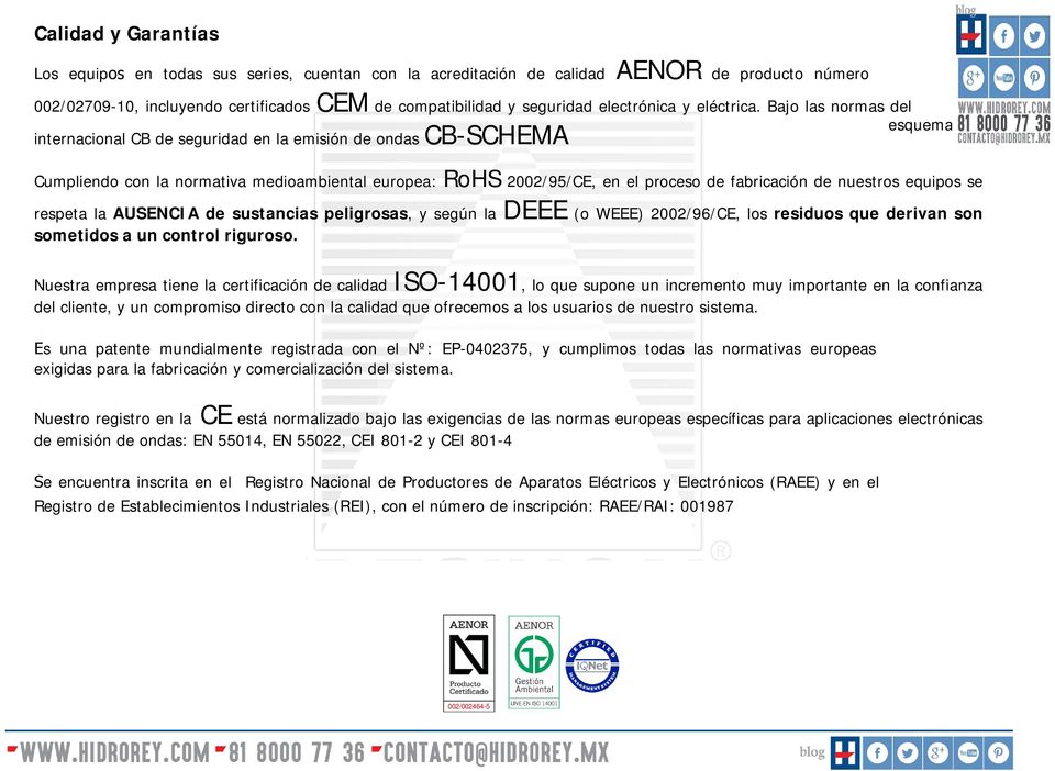 Bajo las normas del esquema esquema internacional CB de seguridad en la emisión de ondas CB-SCHEMA Cumpliendo con la normativa medioambiental europea: RoHS 2002/95/CE, en el proceso de fabricación de
