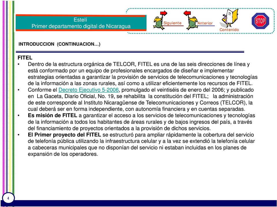 FITEL. Conforme el Decreto Ejecutivo 5-2006 2006, promulgado el veintiséis de enero del 2006; y publicado en La Gaceta, Diario Oficial, No.