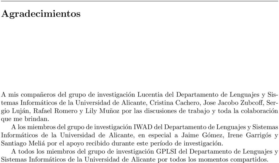 A los miembros del grupo de investigación IWAD del Departamento de Lenguajes y Sistemas Informáticos de la Universidad de Alicante, en especial a Jaime Gómez, Irene Garrigós y