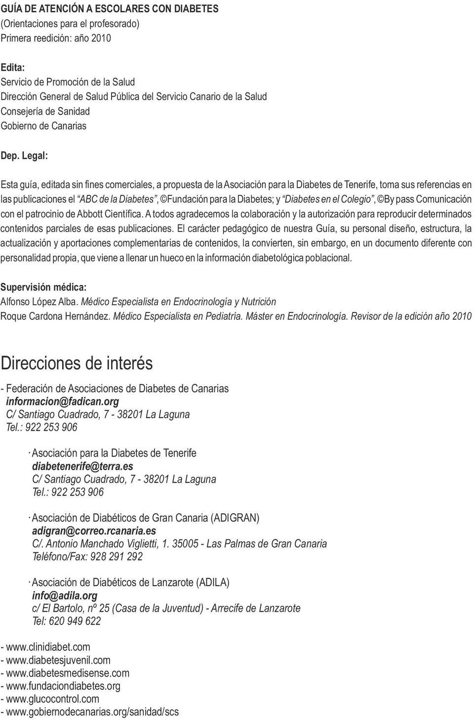 Legal: Esta guía, editada sin fines comerciales, a propuesta de la Asociación para la Diabetes de Tenerife, toma sus referencias en las publicaciones el ABC de la Diabetes, Fundación para la