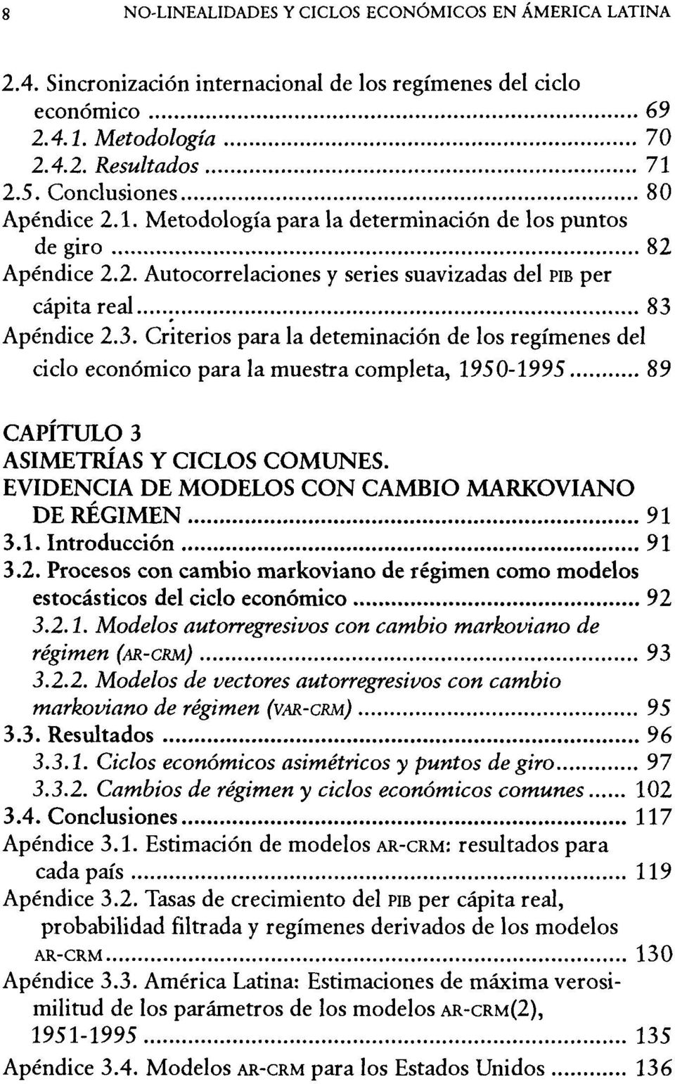 Apéndice 2.3. Criterios para la deteminación de los regímenes del ciclo económico para la muestra completa, 1950-1995... 89 CAPÍTULO 3 ASIMETRÍAS Y CICLOS COMUNES.