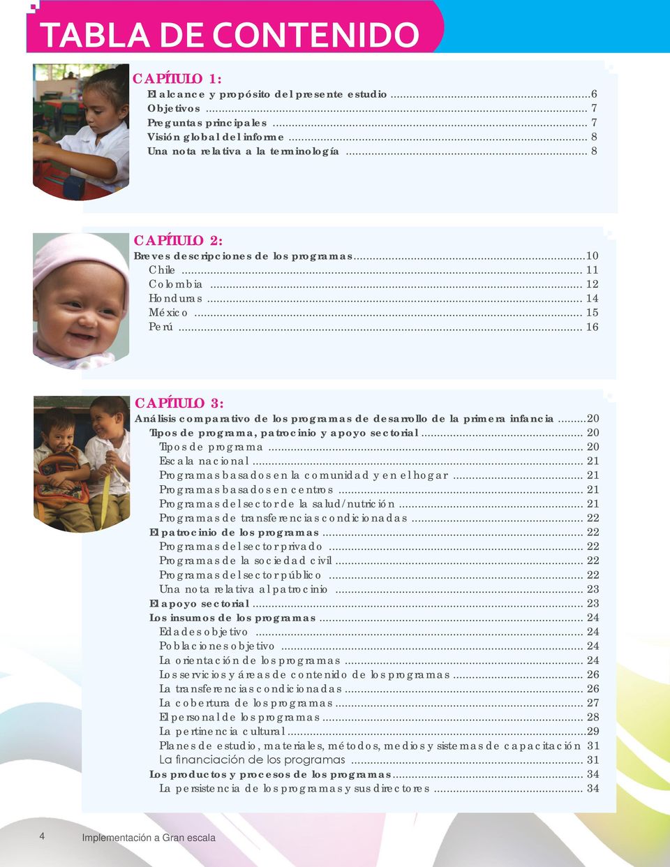 .. 16 CAPÍTULO 3: Análisis comparativo de los programas de desarrollo de la primera infancia...20 Tipos de programa, patrocinio y apoyo sectorial... 20 Tipos de programa... 20 Escala nacional.