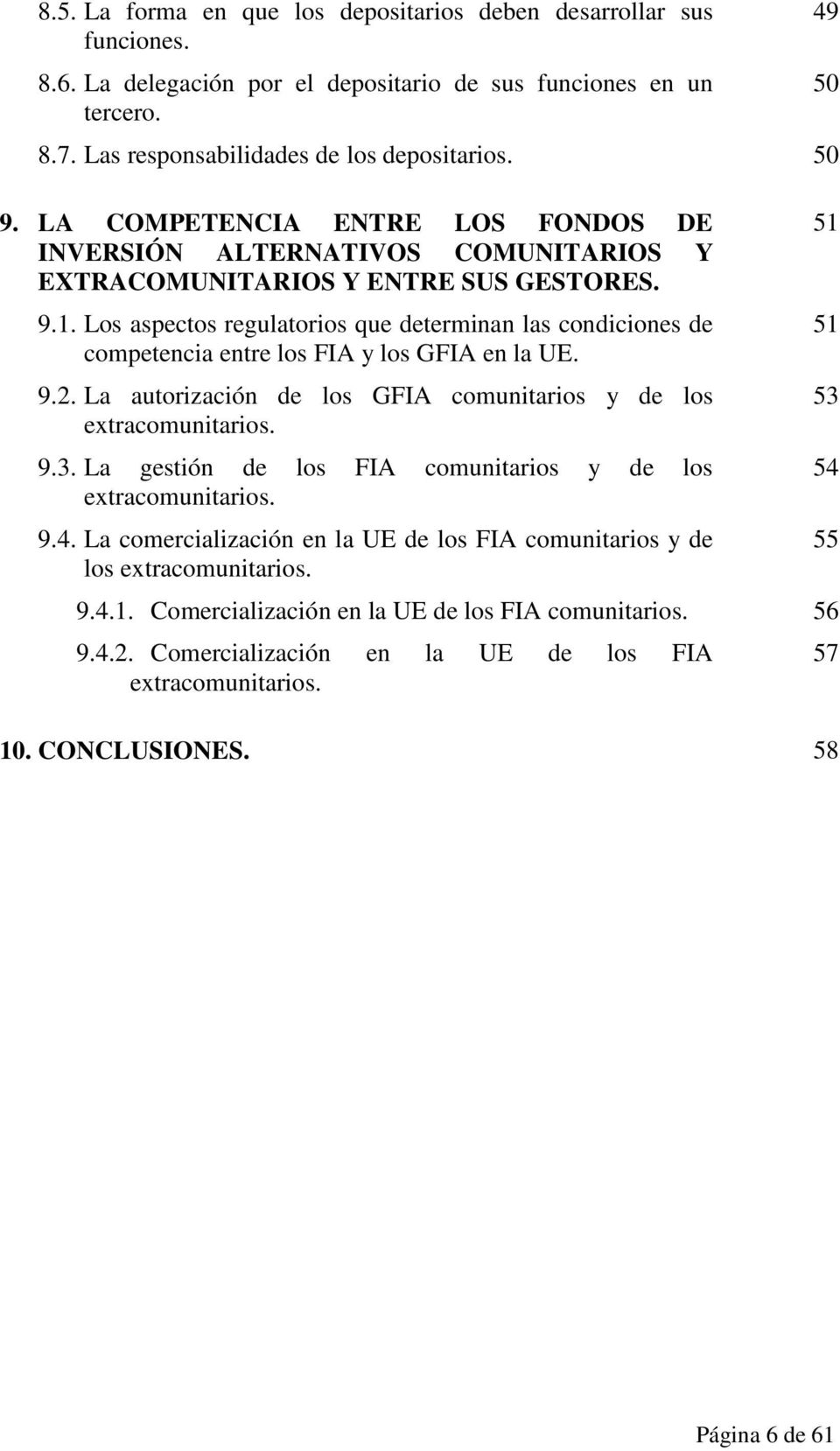 Los aspectos regulatorios que determinan las condiciones de competencia entre los FIA y los GFIA en la UE. 9.2. La autorización de los GFIA comunitarios y de los extracomunitarios. 9.3.