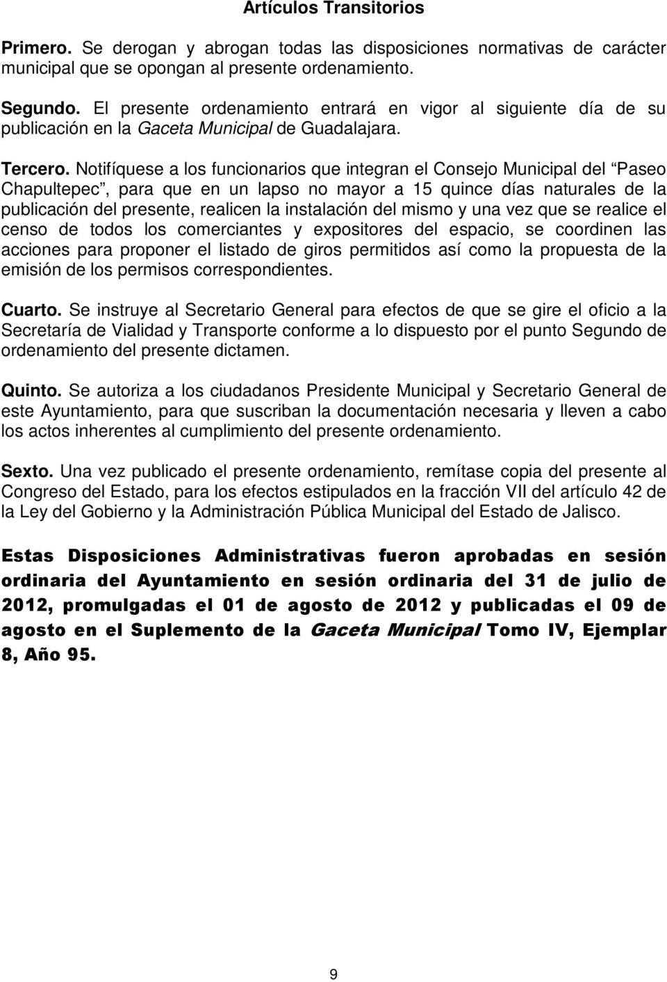 Notifíquese a los funcionarios que integran el Consejo Municipal del Paseo Chapultepec, para que en un lapso no mayor a 15 quince días naturales de la publicación del presente, realicen la