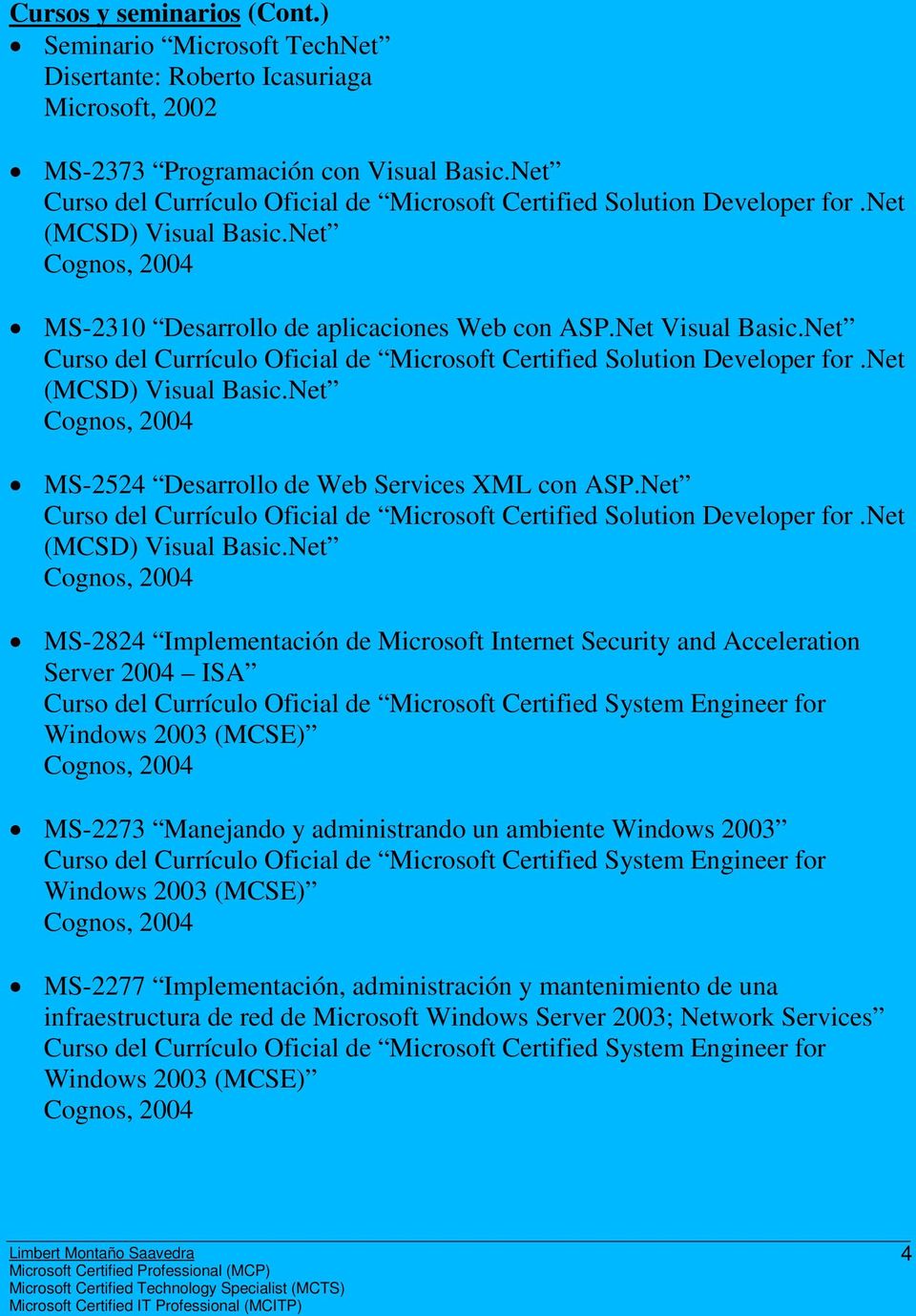 Net Curso del Currículo Oficial de Microsoft Certified Solution Developer for.net (MCSD) Visual Basic.Net MS-2524 Desarrollo de Web Services XML con ASP.
