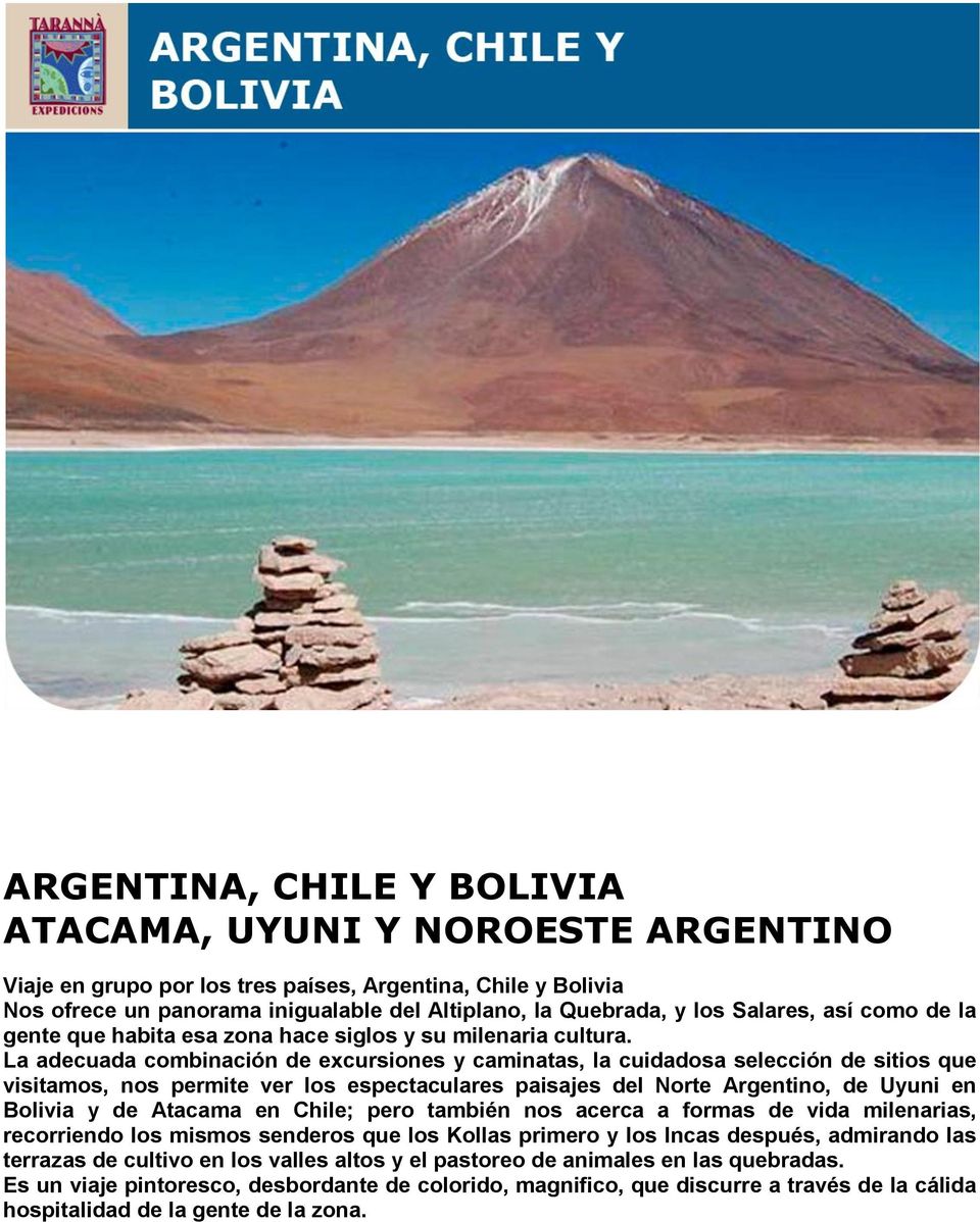 La adecuada combinación de excursiones y caminatas, la cuidadosa selección de sitios que visitamos, nos permite ver los espectaculares paisajes del Norte Argentino, de Uyuni en Bolivia y de Atacama