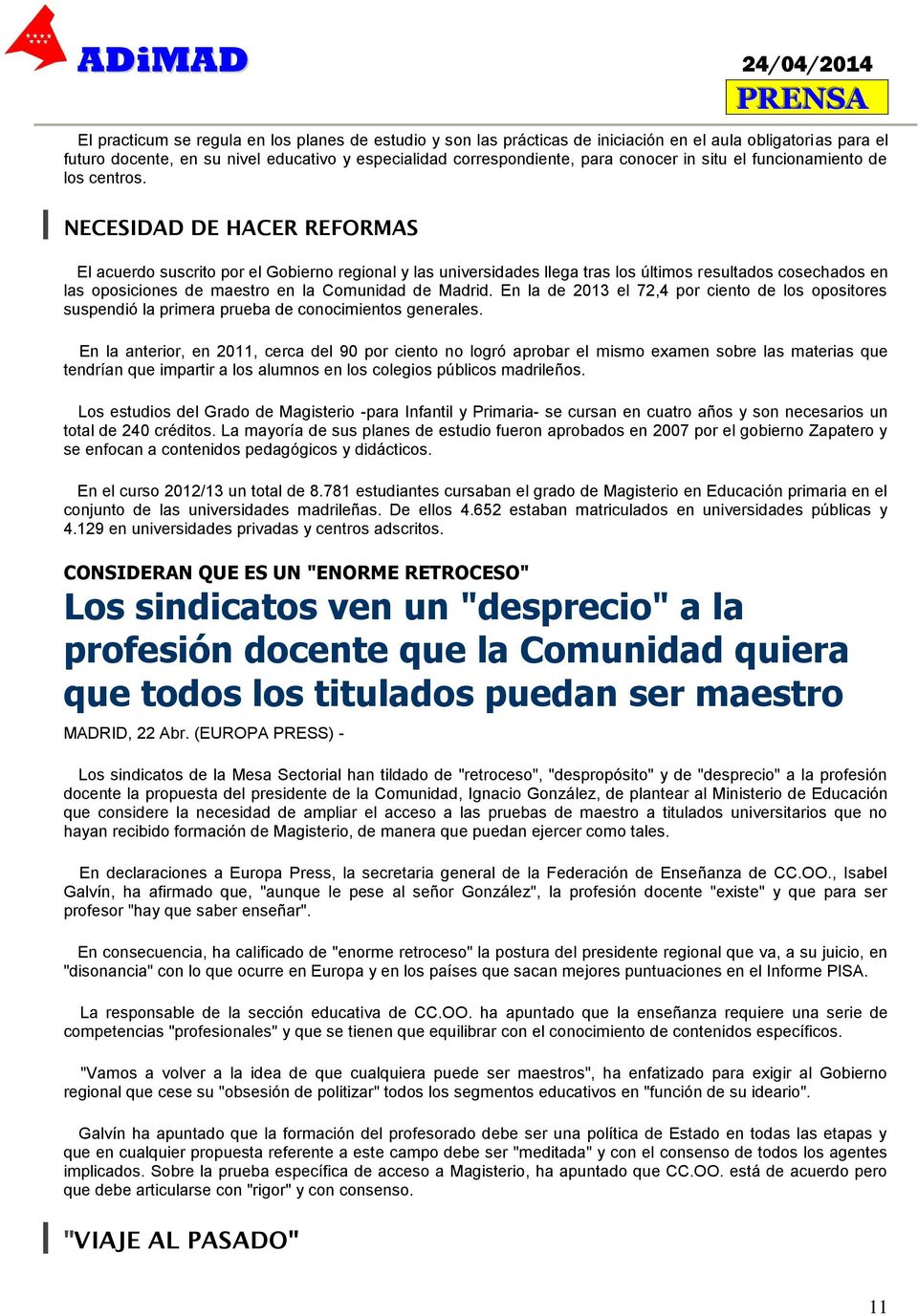 NECESIDAD DE HACER REFORMAS El acuerdo suscrito por el Gobierno regional y las universidades llega tras los últimos resultados cosechados en las oposiciones de maestro en la Comunidad de Madrid.