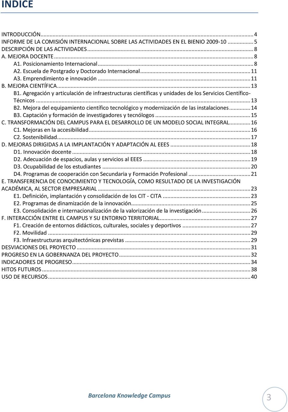 Agregación y articulación de infraestructuras científicas y unidades de los Servicios Científico- Técnicos... 13 B2.