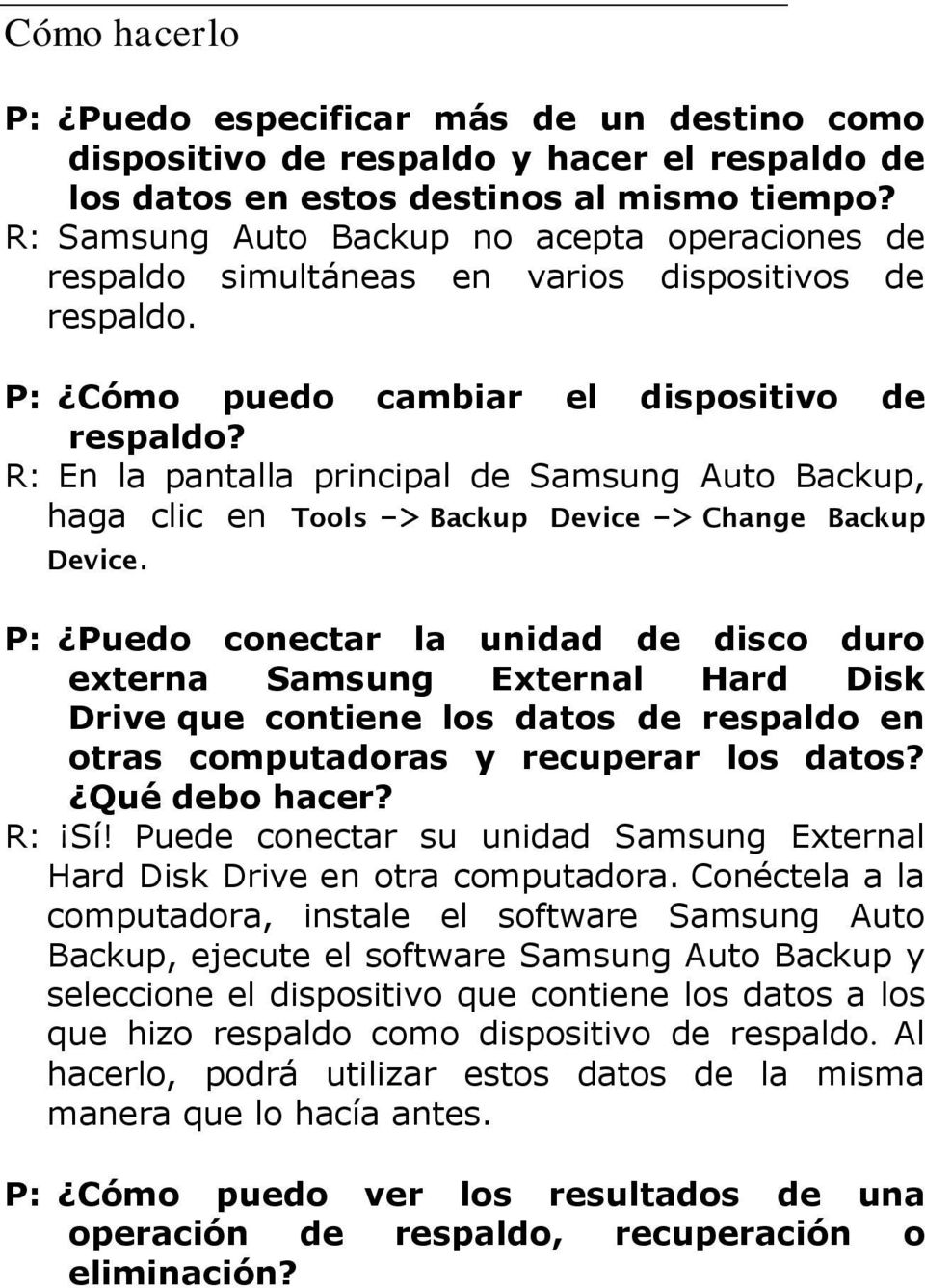 R: En la pantalla principal de Samsung Auto Backup, haga clic en Tools -> Backup Device -> Change Backup Device.