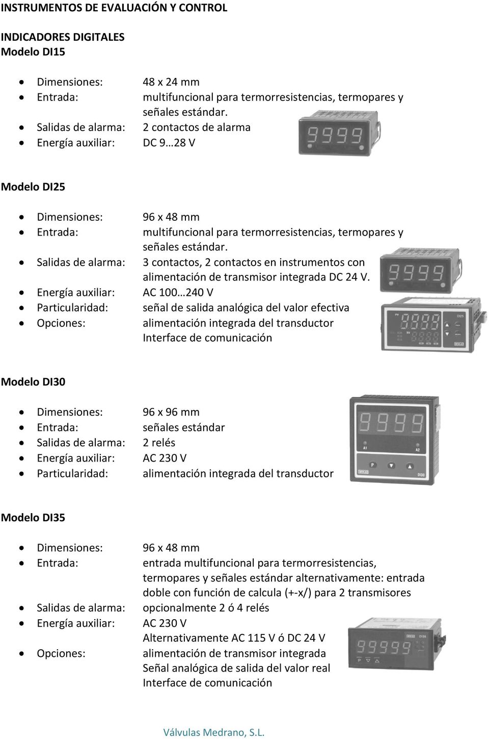 2 contactos de alarma DC 9 28 V Modelo DI25 Dimensiones: Entrada: Salidas de alarma: Energía auxiliar: Particularidad: 96 x 48 mm multifuncional para termorresistencias, termopares y  3 contactos, 2