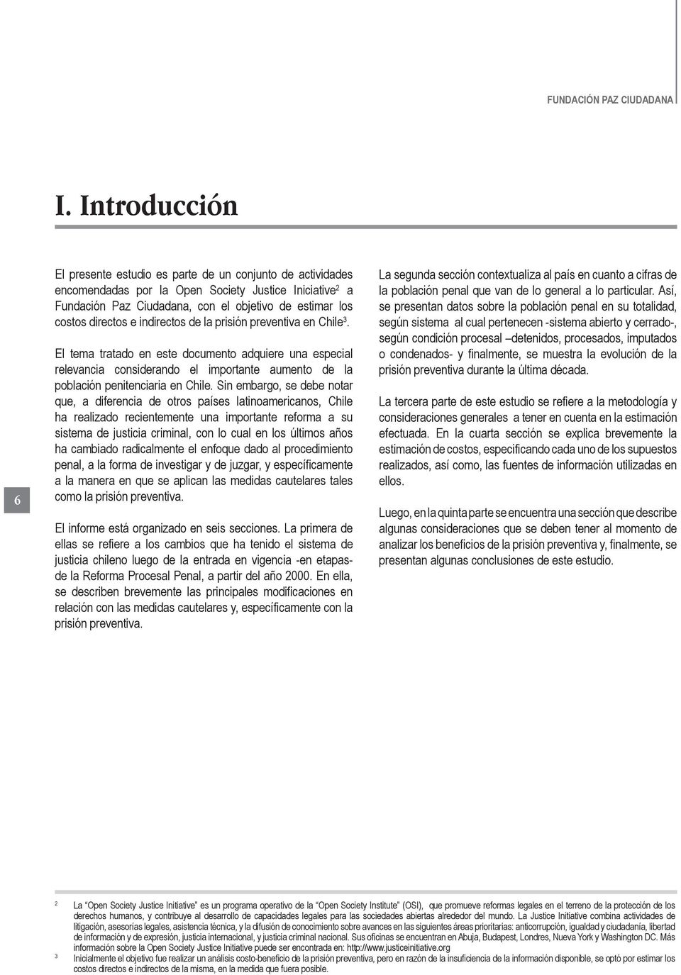 directos e indirectos de la prisión preventiva en Chile 3. El tema tratado en este documento adquiere una especial relevancia considerando el importante aumento de la población penitenciaria en Chile.