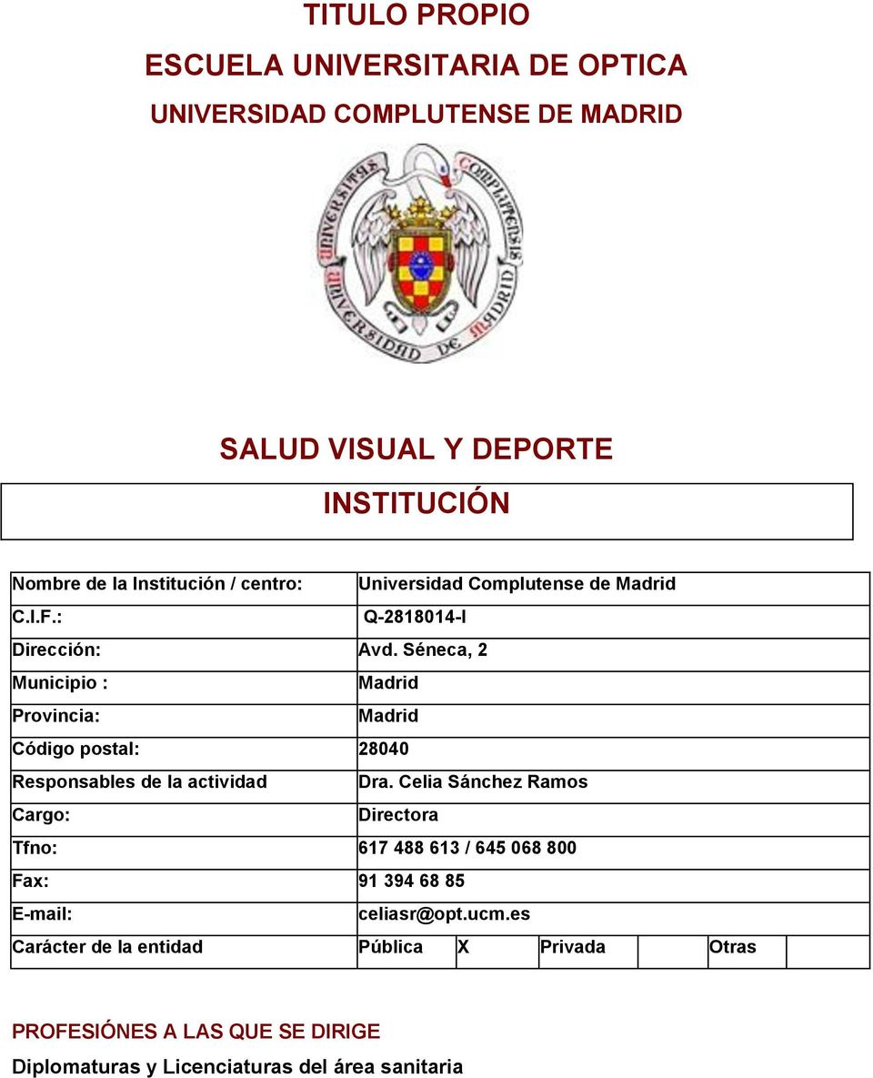 Séneca, 2 Municipio : Madrid Provincia: Madrid Código postal: 28040 Responsables de la actividad Dra.