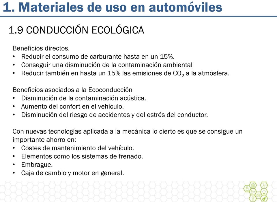 Beneficios asociados a la Ecoconducción Disminución de la contaminación acústica. Aumento del confort en el vehículo.