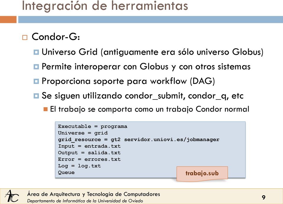 se comporta como un trabajo Condor normal Executable = programa Universe = grid grid_resource = gt2 servidor.