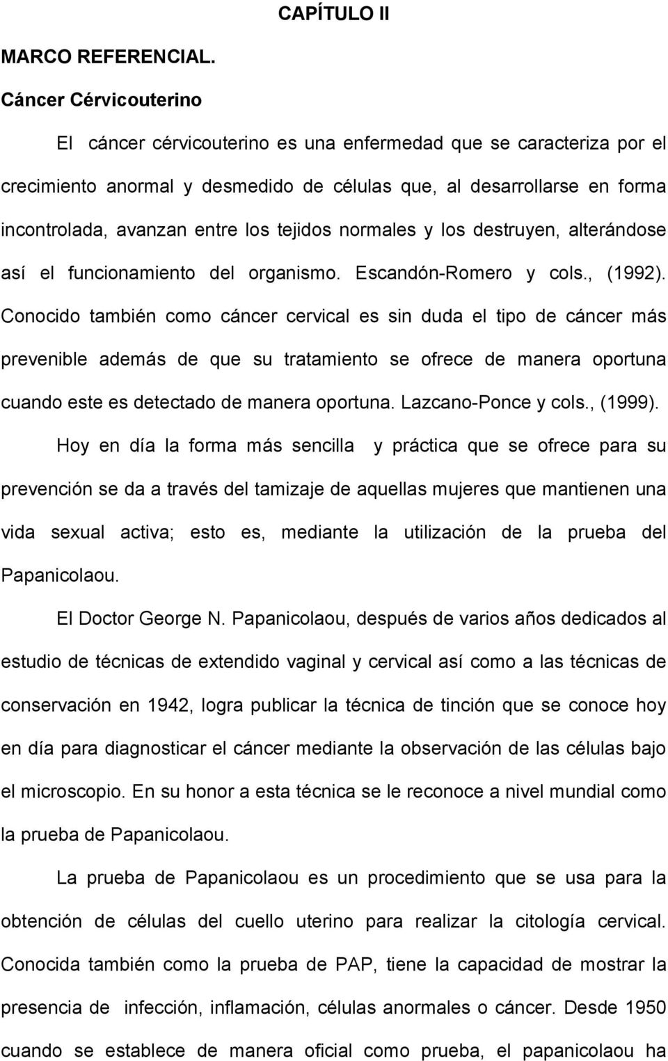 tejidos normales y los destruyen, alterándose así el funcionamiento del organismo. Escandón-Romero y cols., (1992).