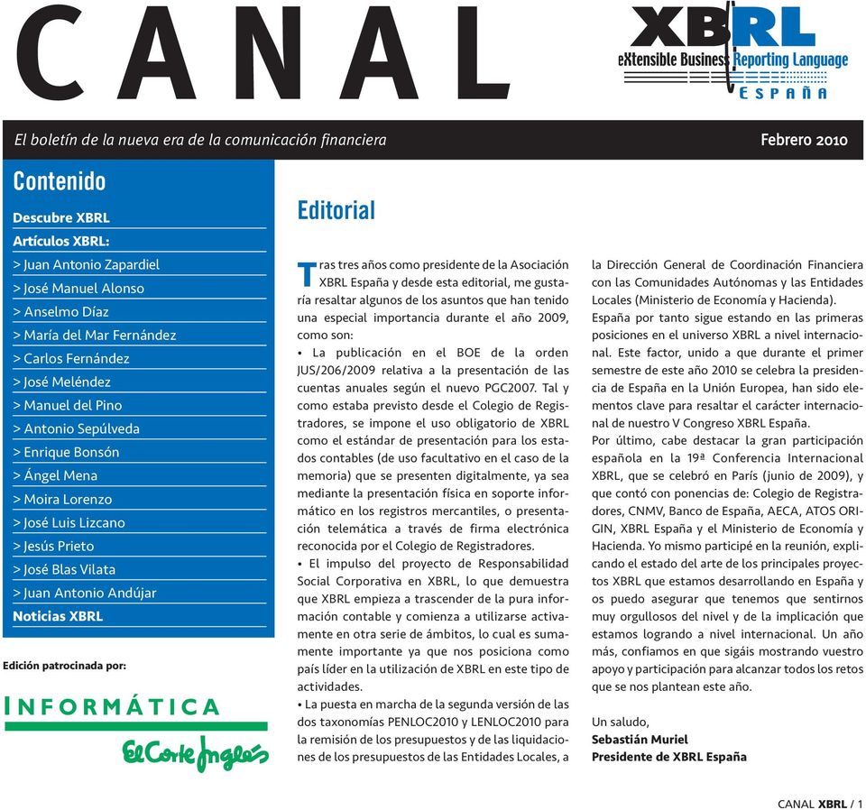Andújar Noticias XBRL Edición patrocinada por: Editorial Tras tres años como presidente de la Asociación XBRL España y desde esta editorial, me gustaría resaltar algunos de los asuntos que han tenido